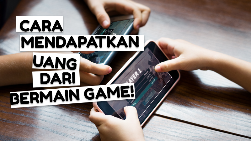 5 Cara Dapetin Uang dari Nge-game! Pilih yang Mana?